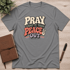 Pray, then peace out T-Shirt