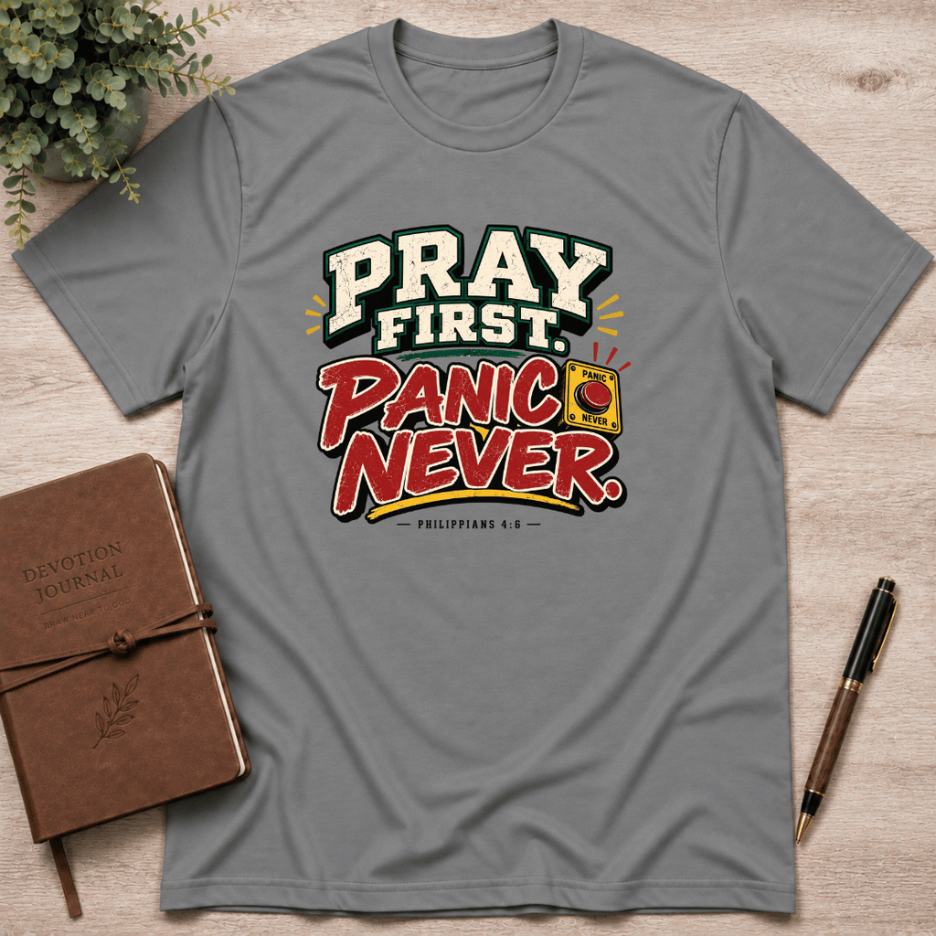 Pray first panic never  T-Shirt