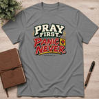 Pray first panic never  T-Shirt