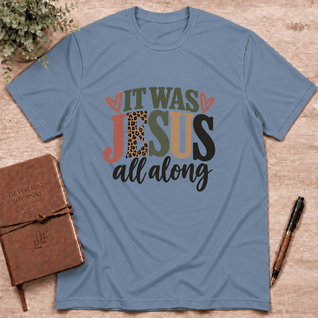 It was Jesus all along T-Shirt