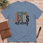 It was Jesus all along T-Shirt