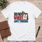Do not worry about tomorrow T-Shirt