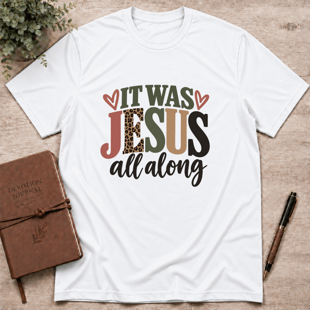 It was Jesus all along T-Shirt