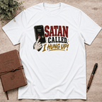Satan called, I hung up T-Shirt