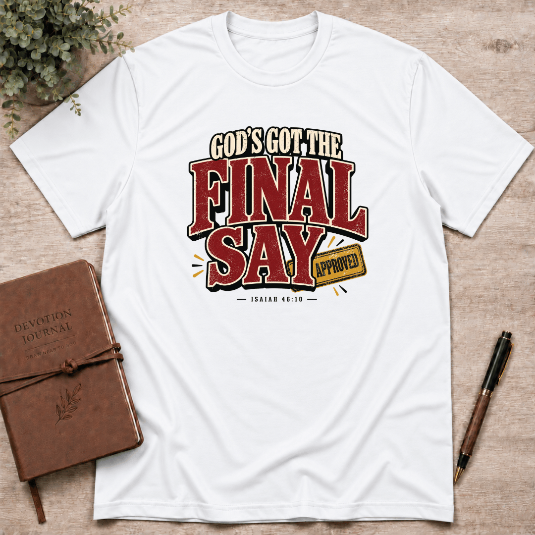 God's got the final say T-Shirt